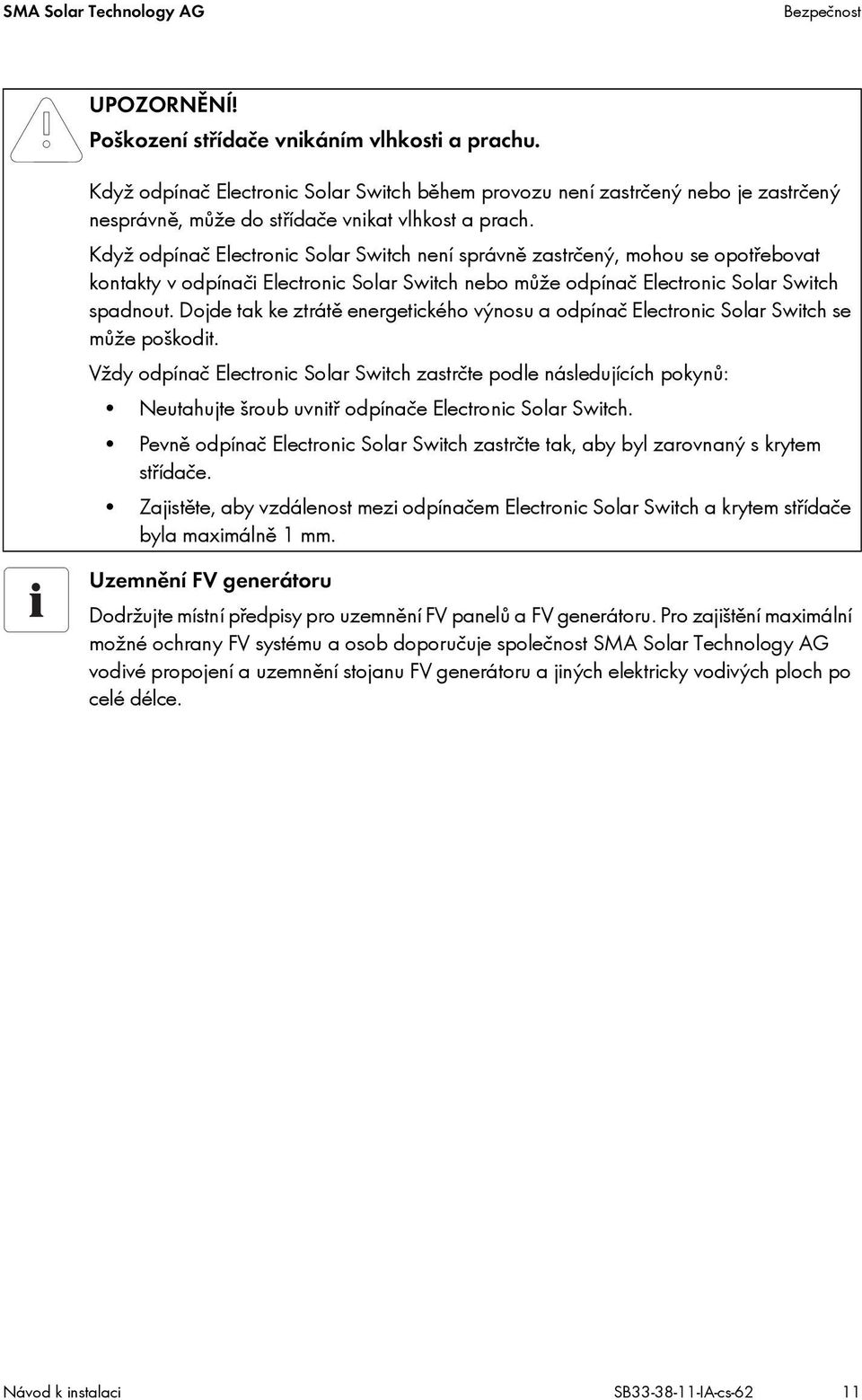 Když odpínač Electronic Solar Switch není správně zastrčený, mohou se opotřebovat kontakty v odpínači Electronic Solar Switch nebo může odpínač Electronic Solar Switch spadnout.