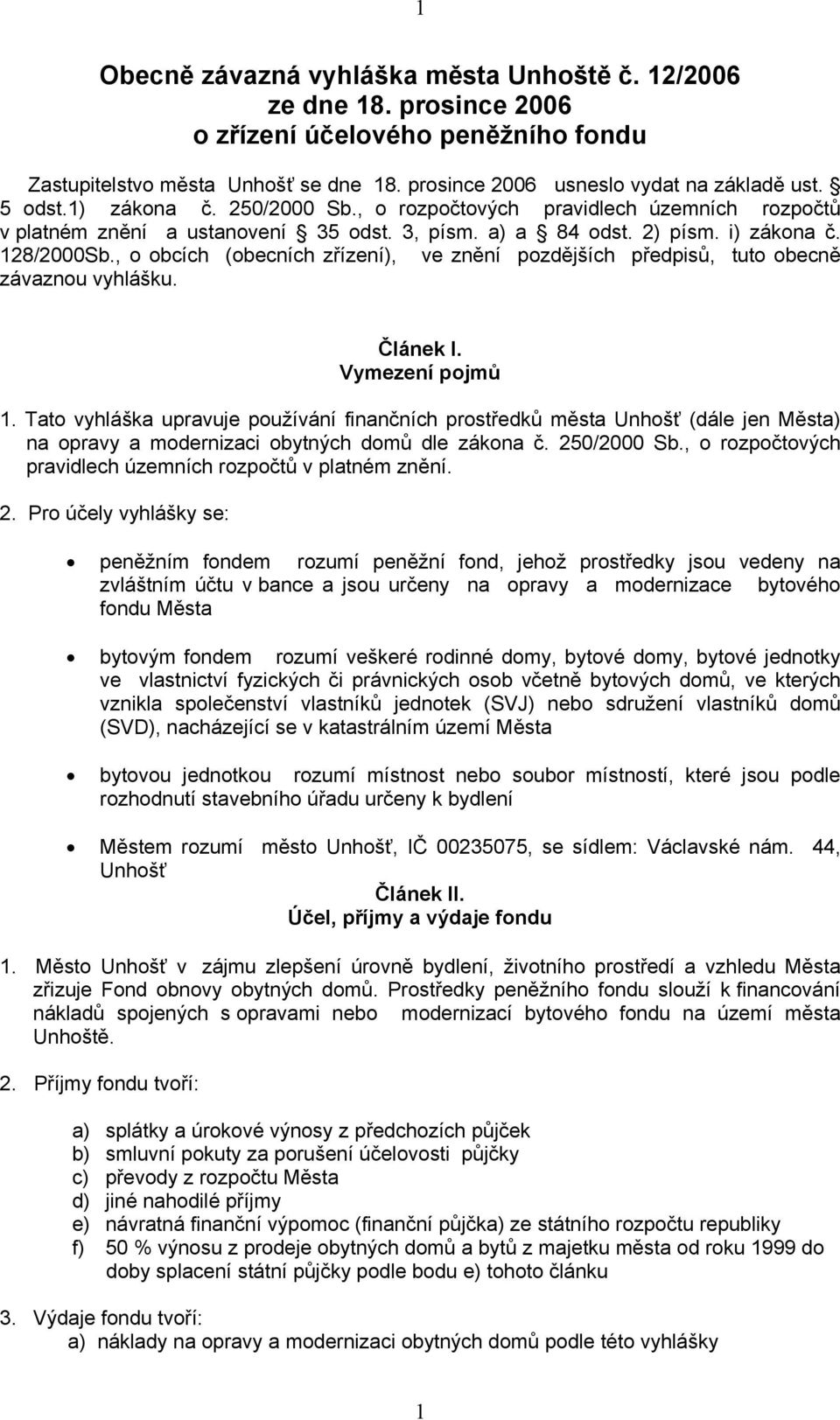 , o obcích (obecních zřízení), ve znění pozdějších předpisů, tuto obecně závaznou vyhlášku. Článek I. Vymezení pojmů 1.