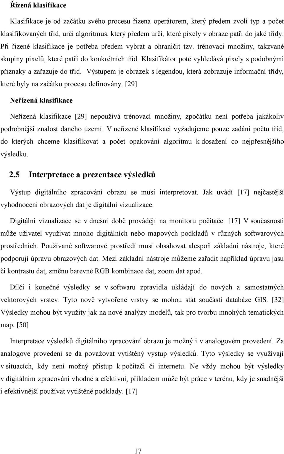 Klasifikátor poté vyhledává pixely s podobnými příznaky a zařazuje do tříd. Výstupem je obrázek s legendou, která zobrazuje informační třídy, které byly na začátku procesu definovány.