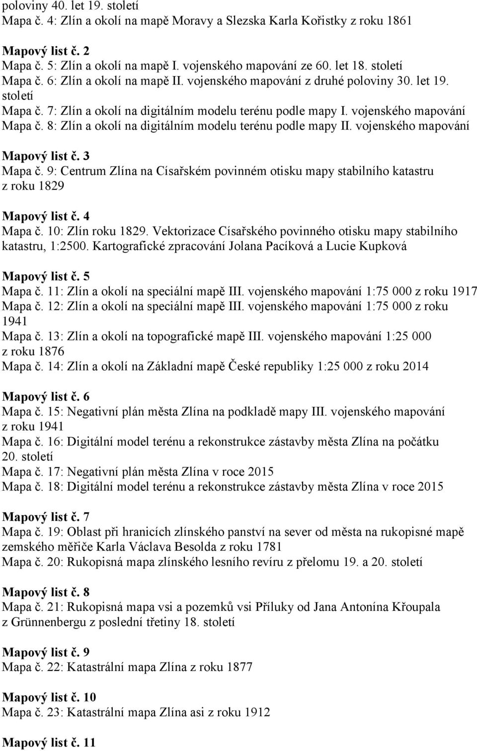 8: Zlín a okolí na digitálním modelu terénu podle mapy II. vojenského mapování Mapový list č. 3 Mapa č.