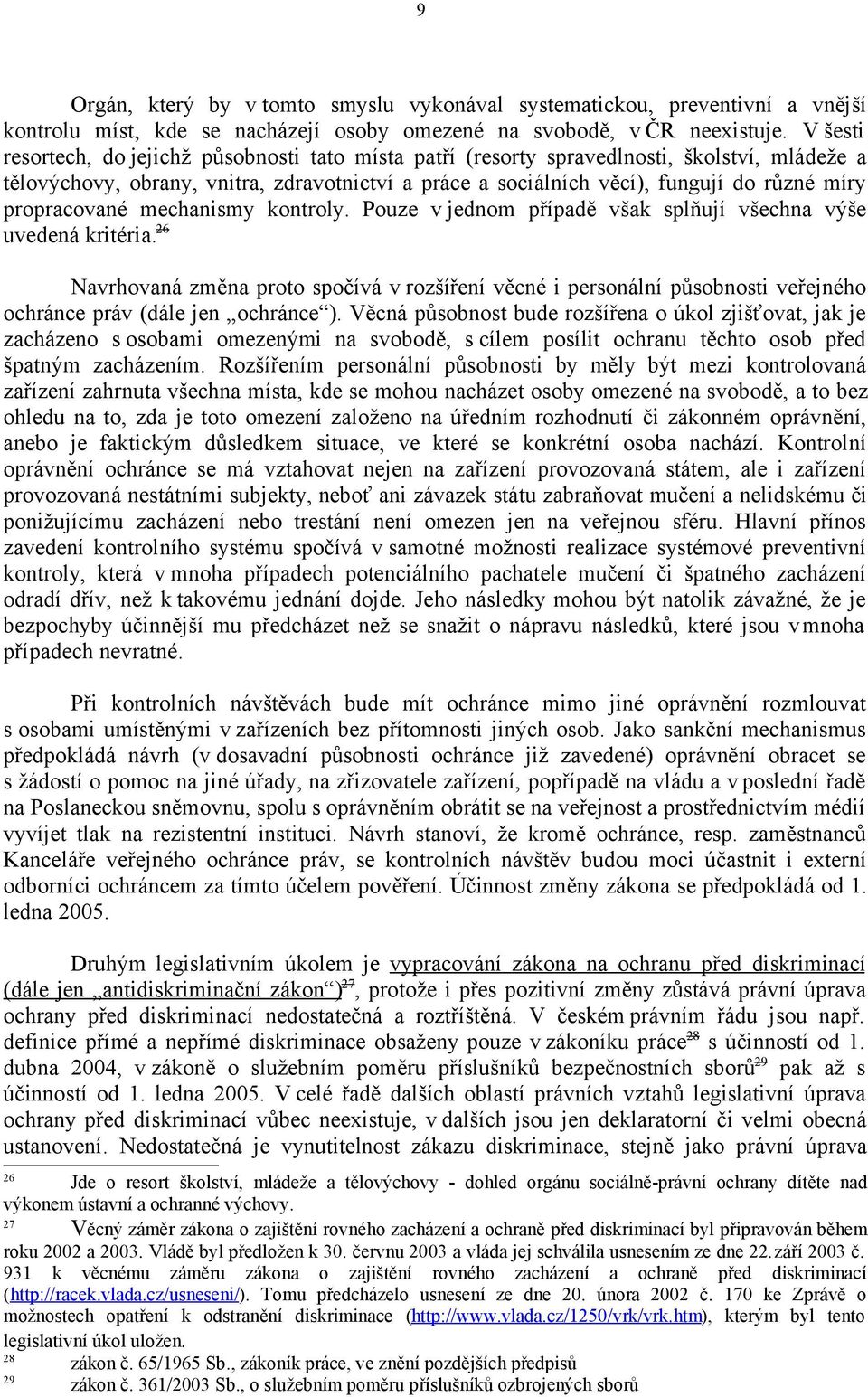 propracované mechanismy kontroly. Pouze v jednom případě však splňují všechna výše uvedená kritéria.