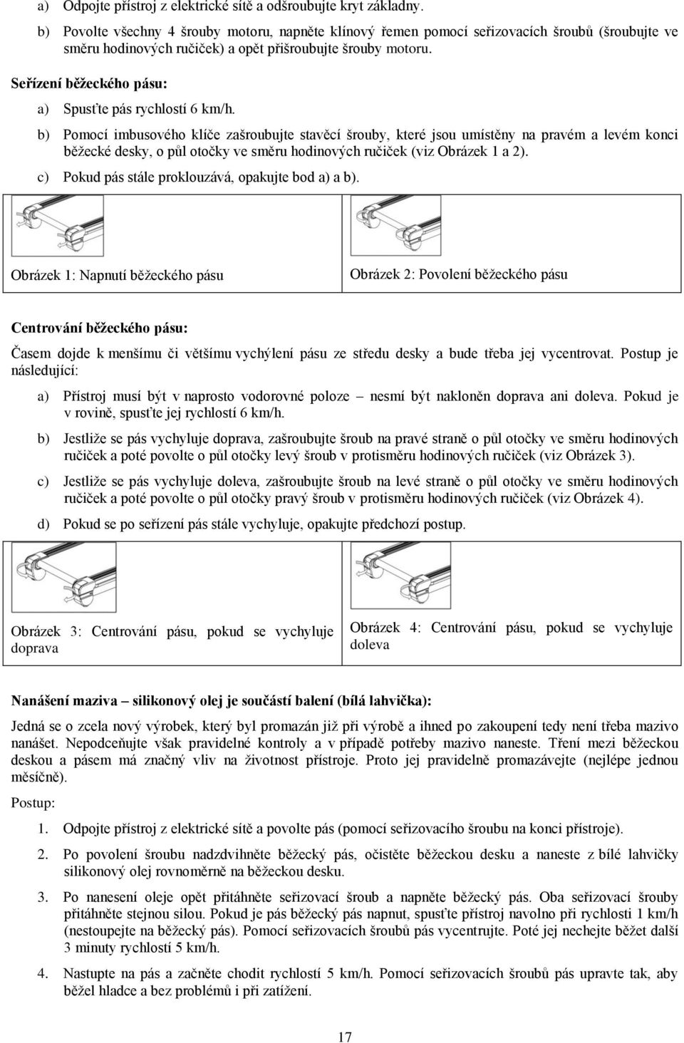 Seřízení běžeckého pásu: a) Spusťte pás rychlostí 6 km/h.