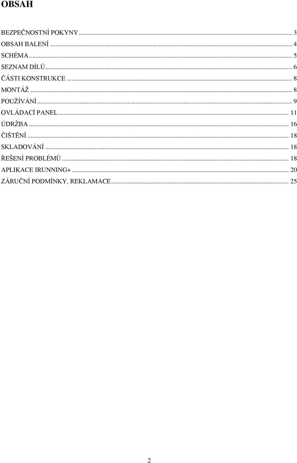 .. 9 OVLÁDACÍ PANEL... 11 ÚDRŽBA... 16 ČIŠTĚNÍ... 18 SKLADOVÁNÍ.