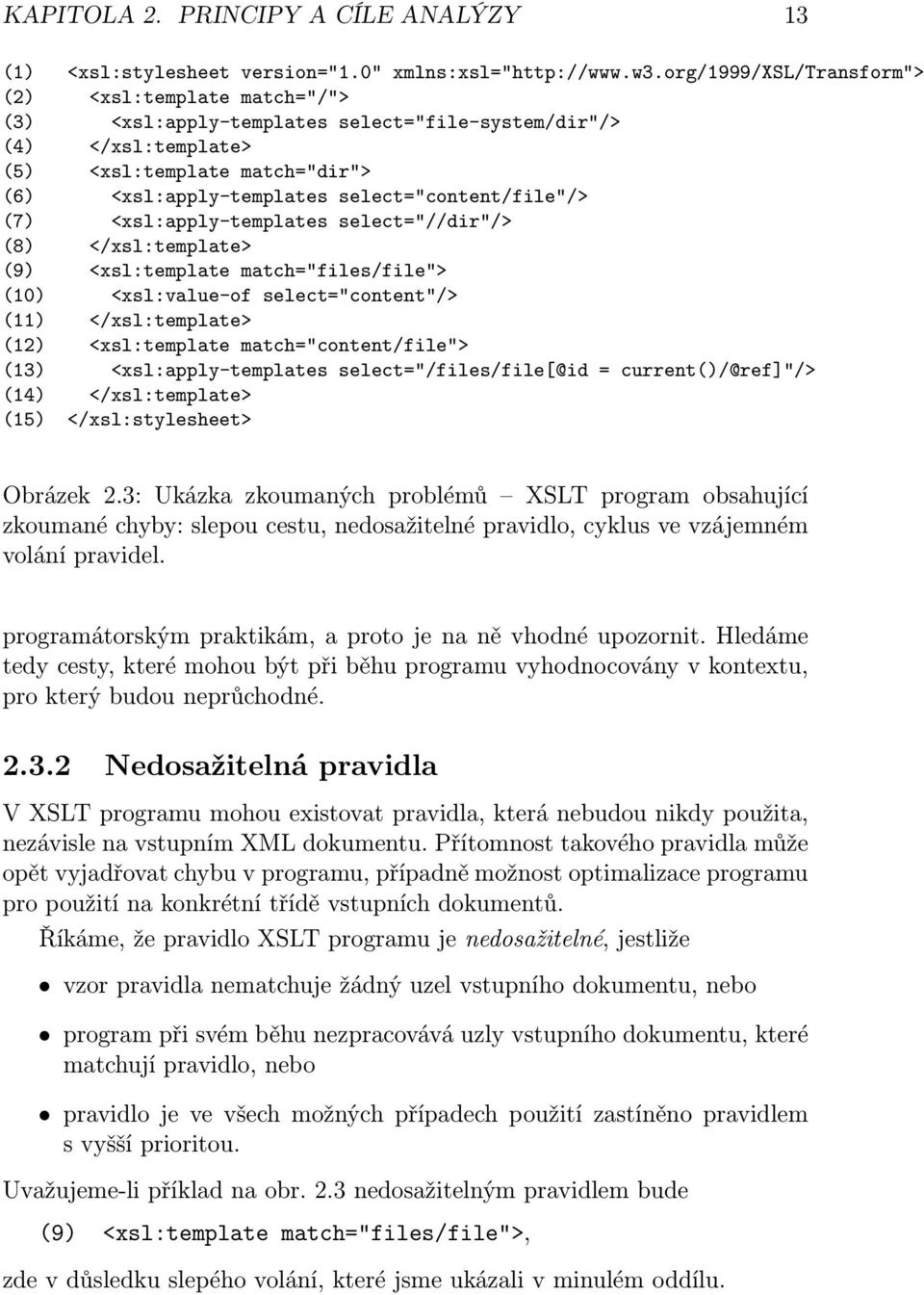 select="content/file"/> (7) <xsl:apply-templates select="//dir"/> (8) </xsl:template> (9) <xsl:template match="files/file"> (10) <xsl:value-of select="content"/> (11) </xsl:template> (12)