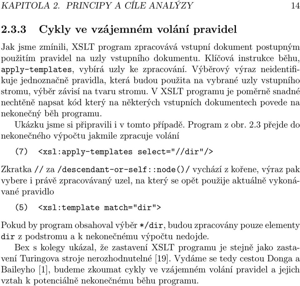 Výběrový výraz neidentifikuje jednoznačně pravidla, která budou použita na vybrané uzly vstupního stromu, výběr závisí na tvaru stromu.