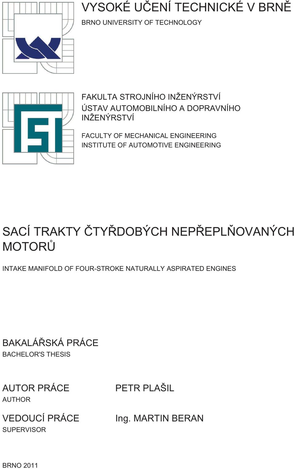 ENGINEERING SACÍ TRAKTY ČTYŘDOBÝCH NEPŘEPLŇOVANÝCH MOTORŮ INTAKE MANIFOLD OF FOUR-STROKE NATURALLY