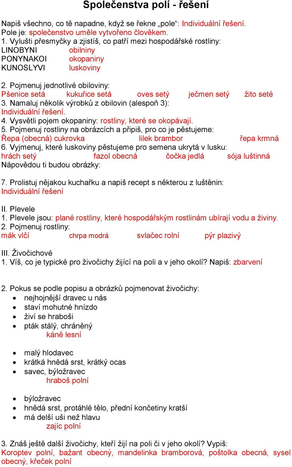 Pojmenuj jednotlivé obiloviny: Pšenice setá kukuřice setá oves setý ječmen setý žito seté 3. Namaluj několik výrobků z obilovin (alespoň 3): Individuální řešení. 4.