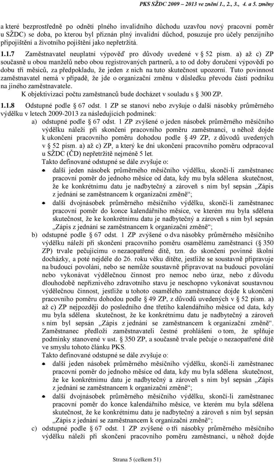 životního pojištění jako nepřetržitá. 1.1.7 Zaměstnavatel neuplatní výpověď pro důvody uvedené v 52 písm.