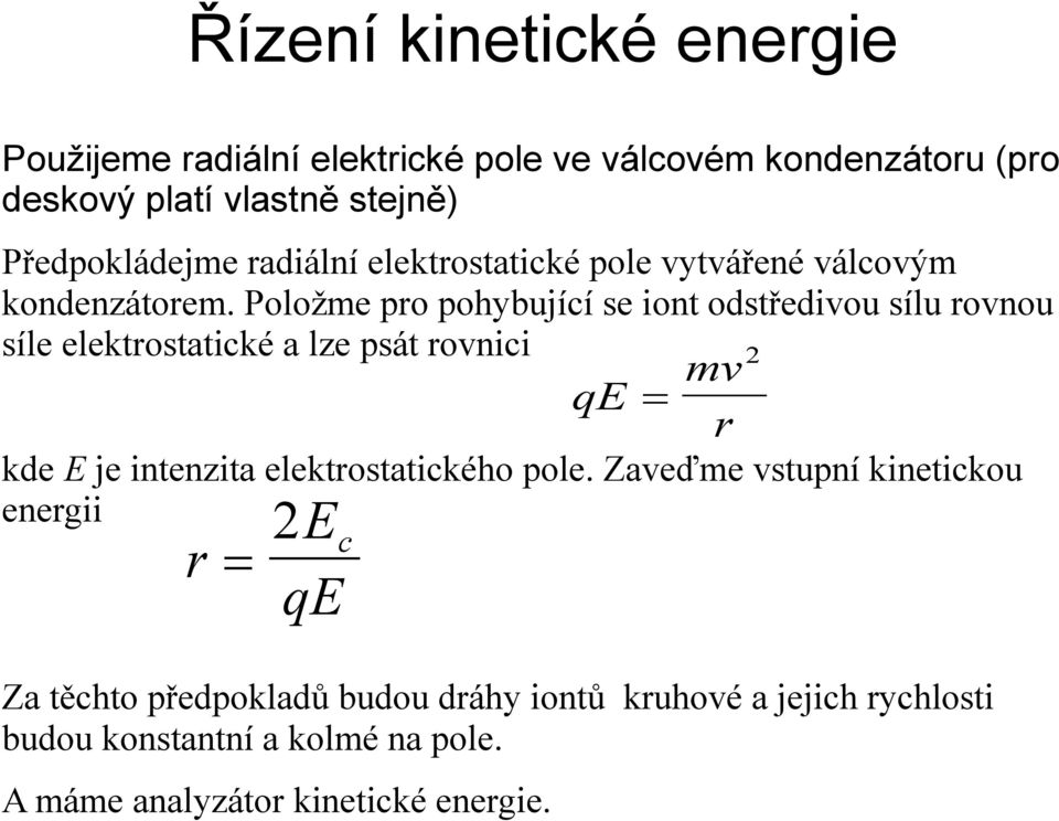 Položme pro pohybující se iont odstředivou sílu rovnou síle elektrostatické a lze psát rovnici 2 mv qe r kde E je intenzita
