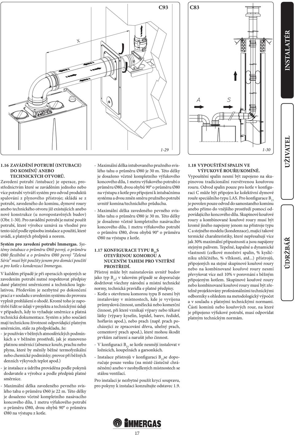 do komínu, dymové roury anebo technického otvoru již existujících anebo nové konstrukce (u novopostavěných budov) (Obr. 1-30).