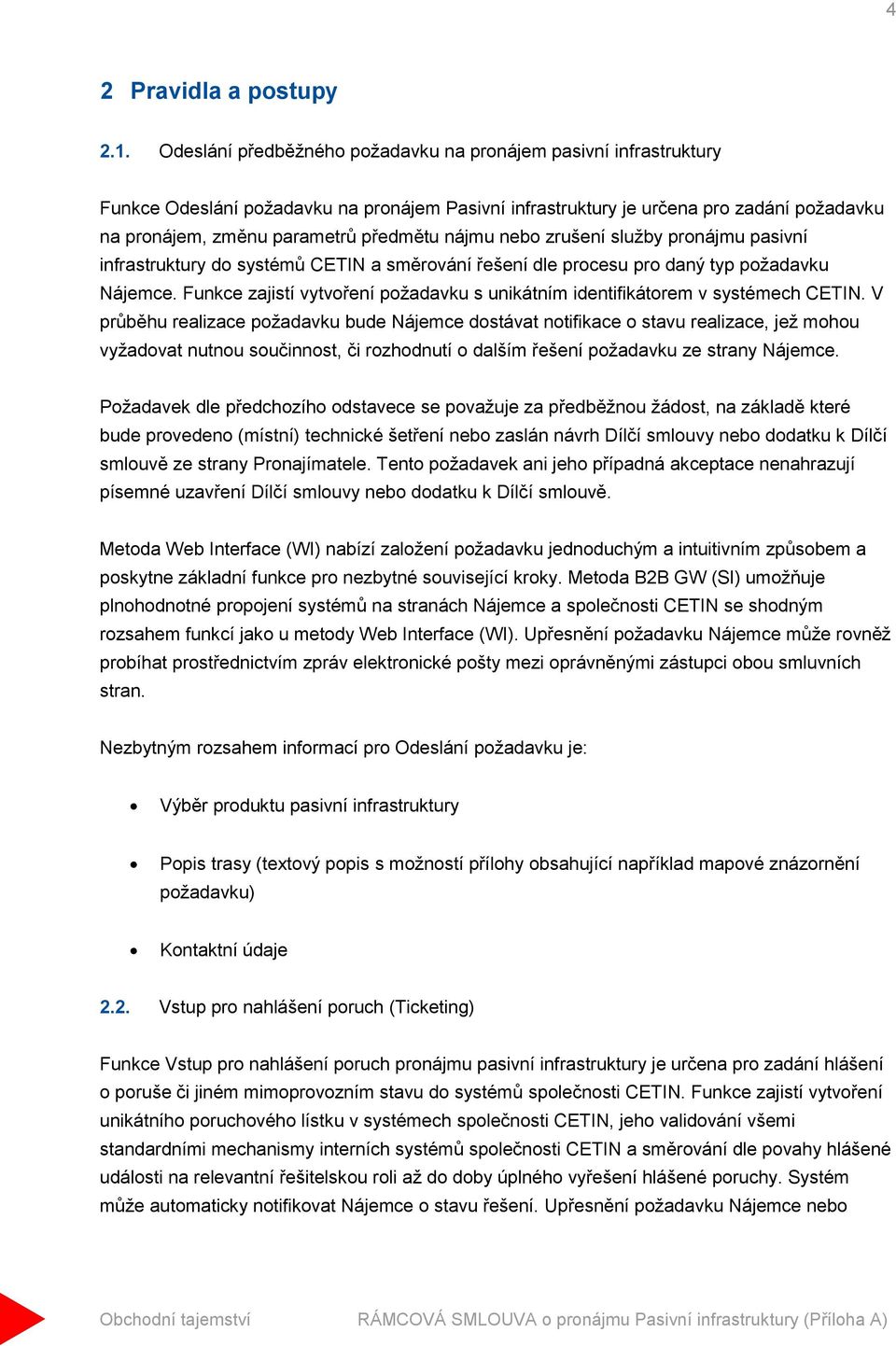 nájmu nebo zrušení služby pronájmu pasivní infrastruktury do systémů CETIN a směrování řešení dle procesu pro daný typ požadavku Nájemce.