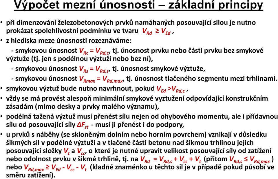 únosnost smykové výztuže, - smykovou únosnost V Rmax = V Rd,max, tj. únosnost tlačeného segmentu mezi trhlinami.