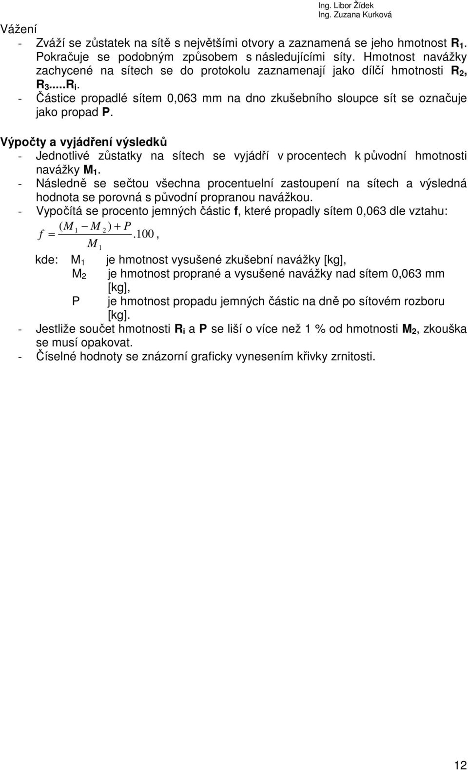 Výpočty a vyjádření výsledků - Jednotlivé zůstatky na sítech se vyjádří v procentech k původní hmotnosti navážky M 1.