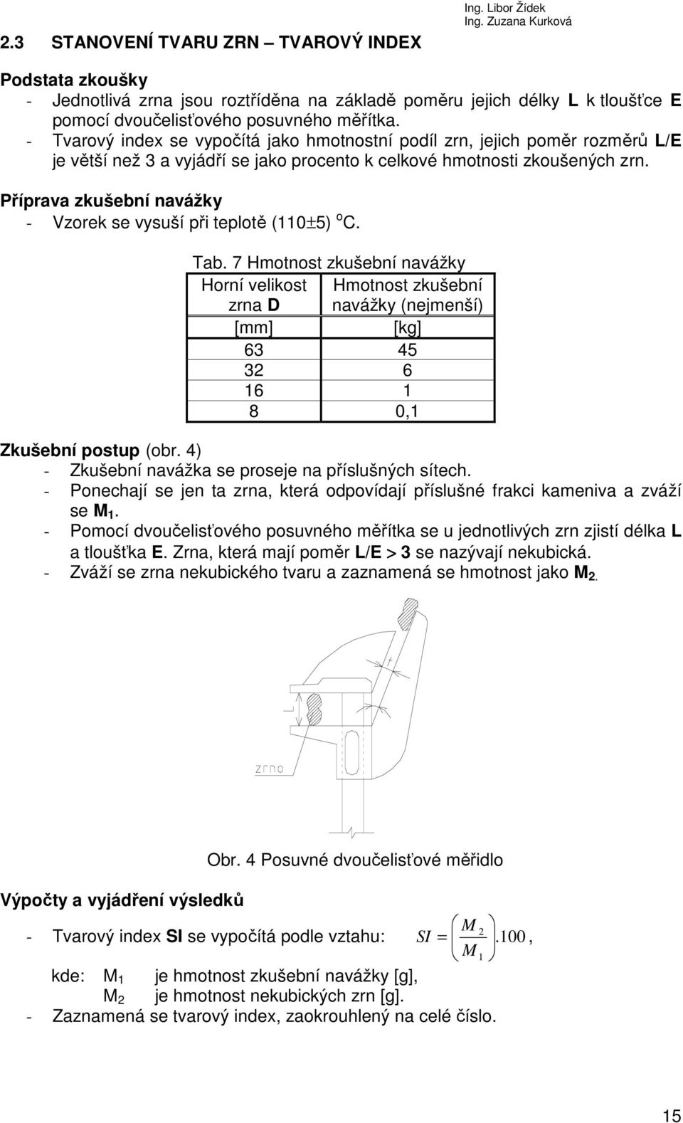 Příprava zkušební navážky - Vzorek se vysuší při teplotě (110±5) o C. Tab.