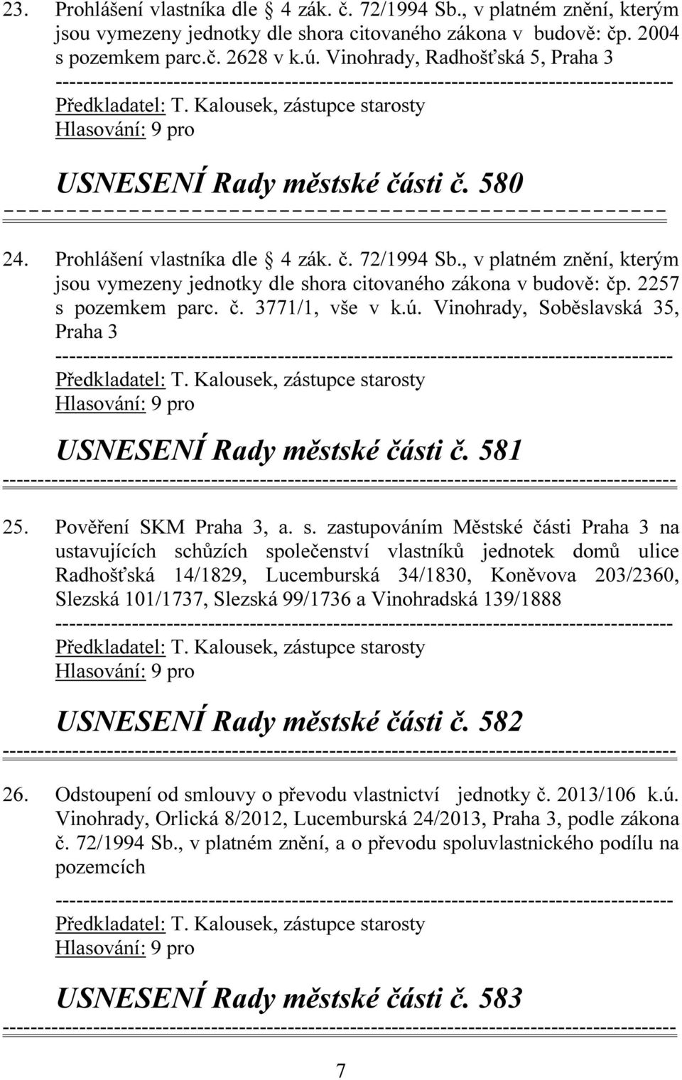 , v platném znění, kterým jsou vymezeny jednotky dle shora citovaného zákona v budově: čp. 2257 s pozemkem parc. č. 3771/1, vše v k.ú. Vinohrady, Soběslavská 35, USNESENÍ Rady městské části č. 581 25.