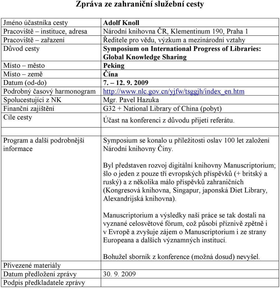Pavel Hazuka Finanční zajištění G32 + National Library of China (pobyt) Cíle cesty Účast na konferenci z důvodu přijetí referátu.