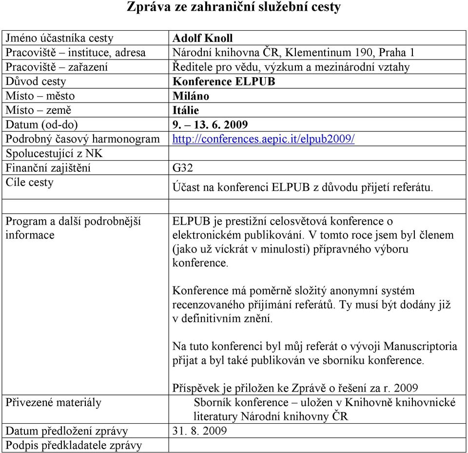 ELPUB je prestižní celosvětová konference o elektronickém publikování. V tomto roce jsem byl členem (jako už víckrát v minulosti) přípravného výboru konference.