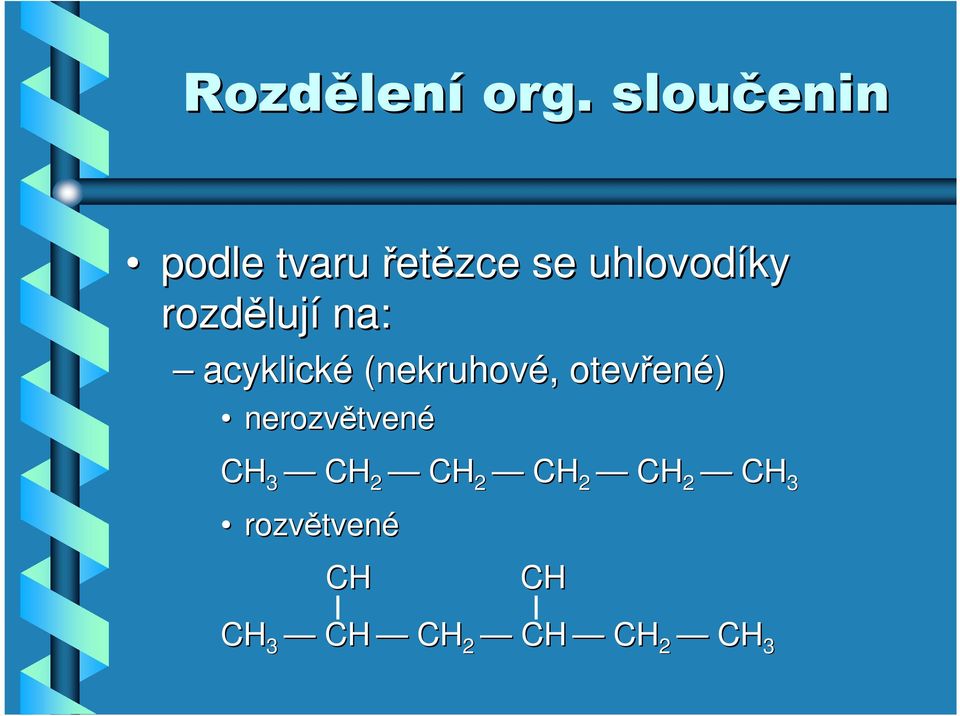 lují na: acyklické (nekruhové,, otevřen ené)