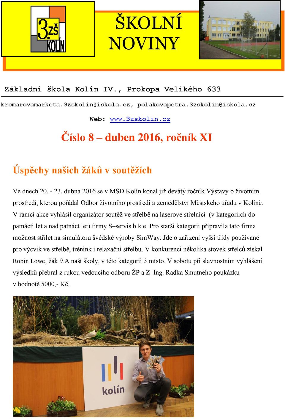 dubna 2016 se v MSD Kolín konal již devátý ročník Výstavy o životním prostředí, kterou pořádal Odbor životního prostředí a zemědělství Městského úřadu v Kolíně.