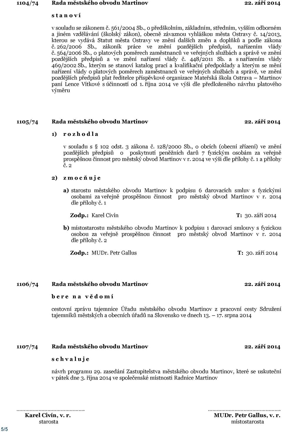 14/2013, kterou se vydává Statut města Ostravy ve znění dalších změn a doplňků a podle zákona č. 262/2006 Sb., zákoník práce ve znění pozdějších předpisů, nařízením vlády č. 564/2006 Sb.