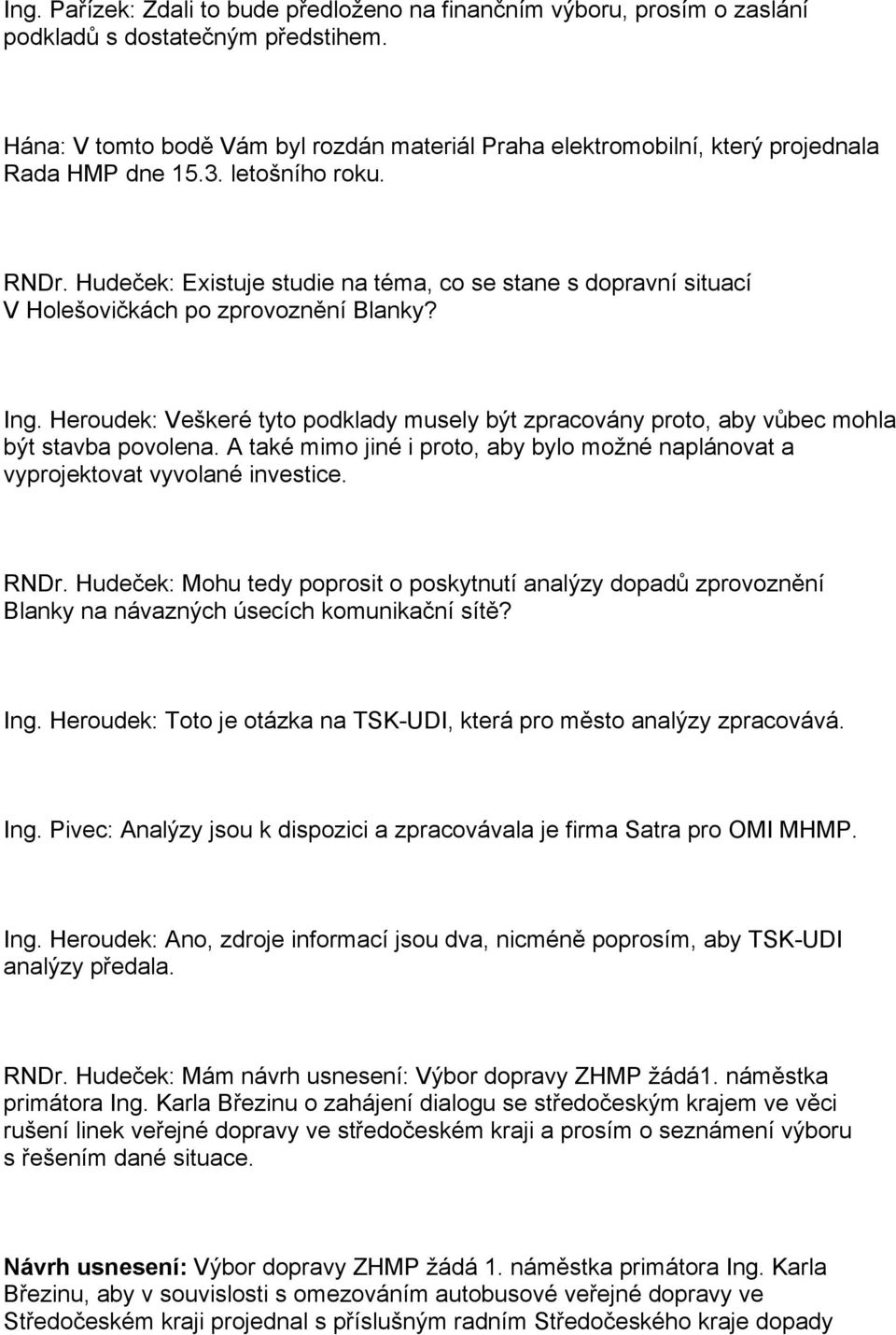 Hudeček: Existuje studie na téma, co se stane s dopravní situací V Holešovičkách po zprovoznění Blanky? Ing.