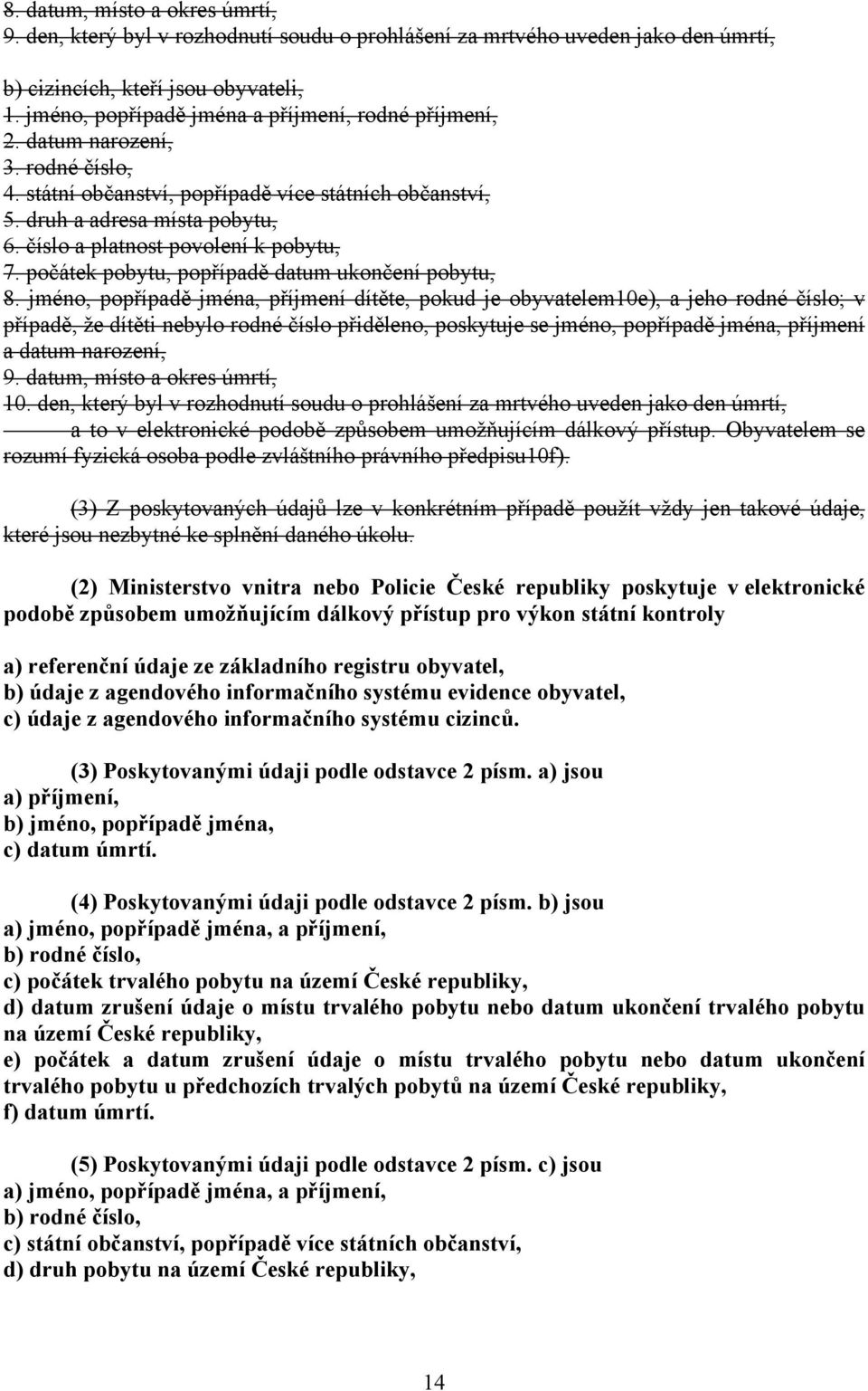 číslo a platnost povolení k pobytu, 7. počátek pobytu, popřípadě datum ukončení pobytu, 8.