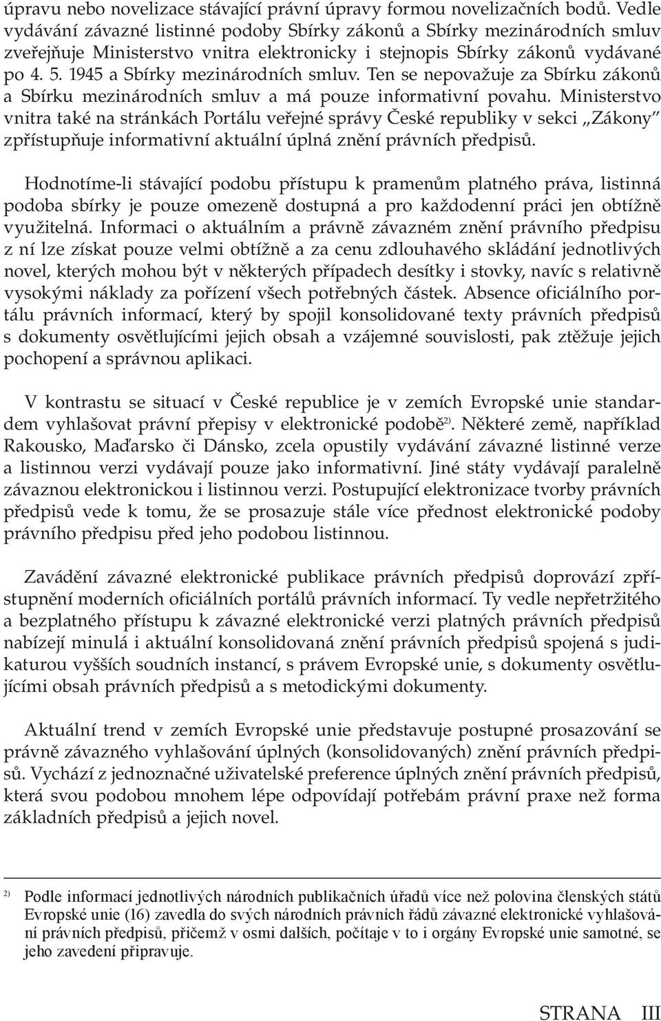 1945 a Sbírky mezinárodních smluv. Ten se nepovažuje za Sbírku zákonů a Sbírku mezinárodních smluv a má pouze informativní povahu.