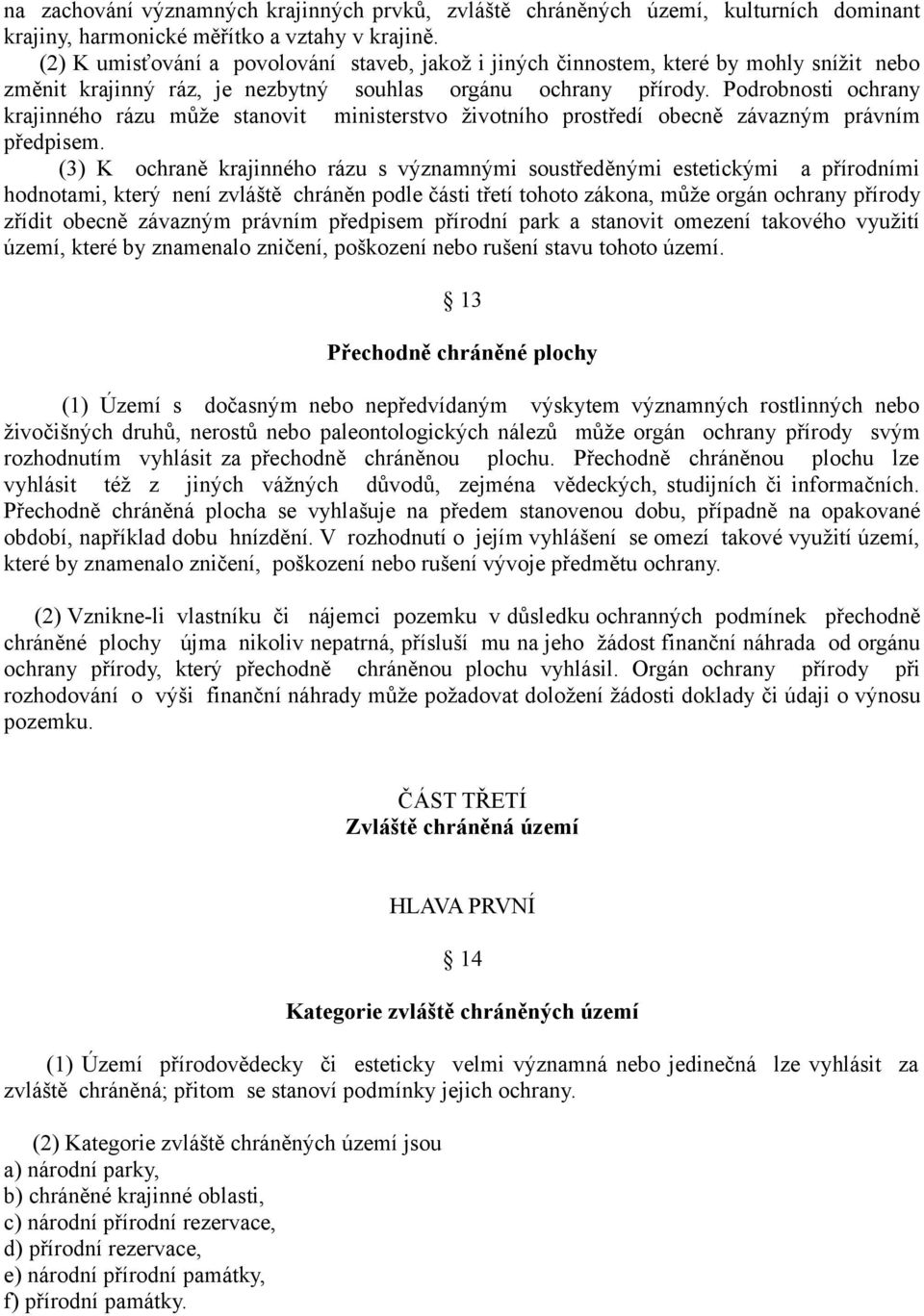 Podrobnosti ochrany krajinného rázu může stanovit ministerstvo životního prostředí obecně závazným právním předpisem.
