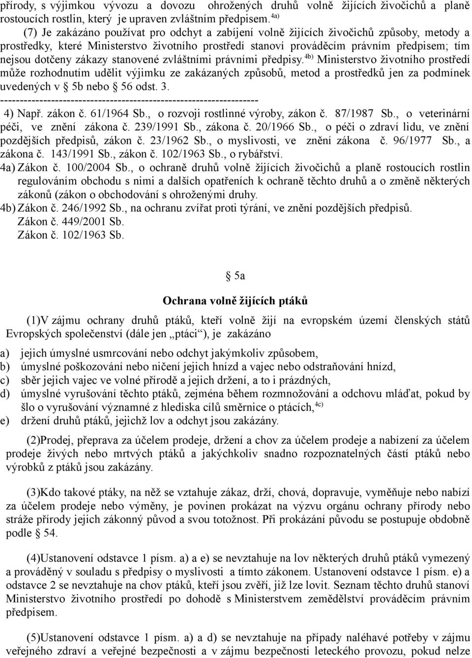 dotčeny zákazy stanovené zvláštními právními předpisy.