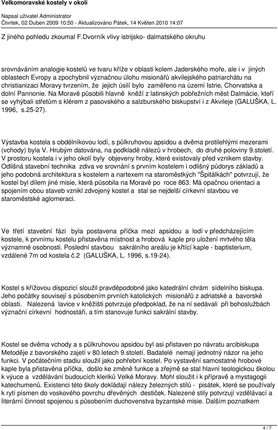akvilejského patriarchátu na christianizaci Moravy tvrzením, že jejich úsilí bylo zaměřeno na území Istrie, Chorvatska a dolní Pannonie.