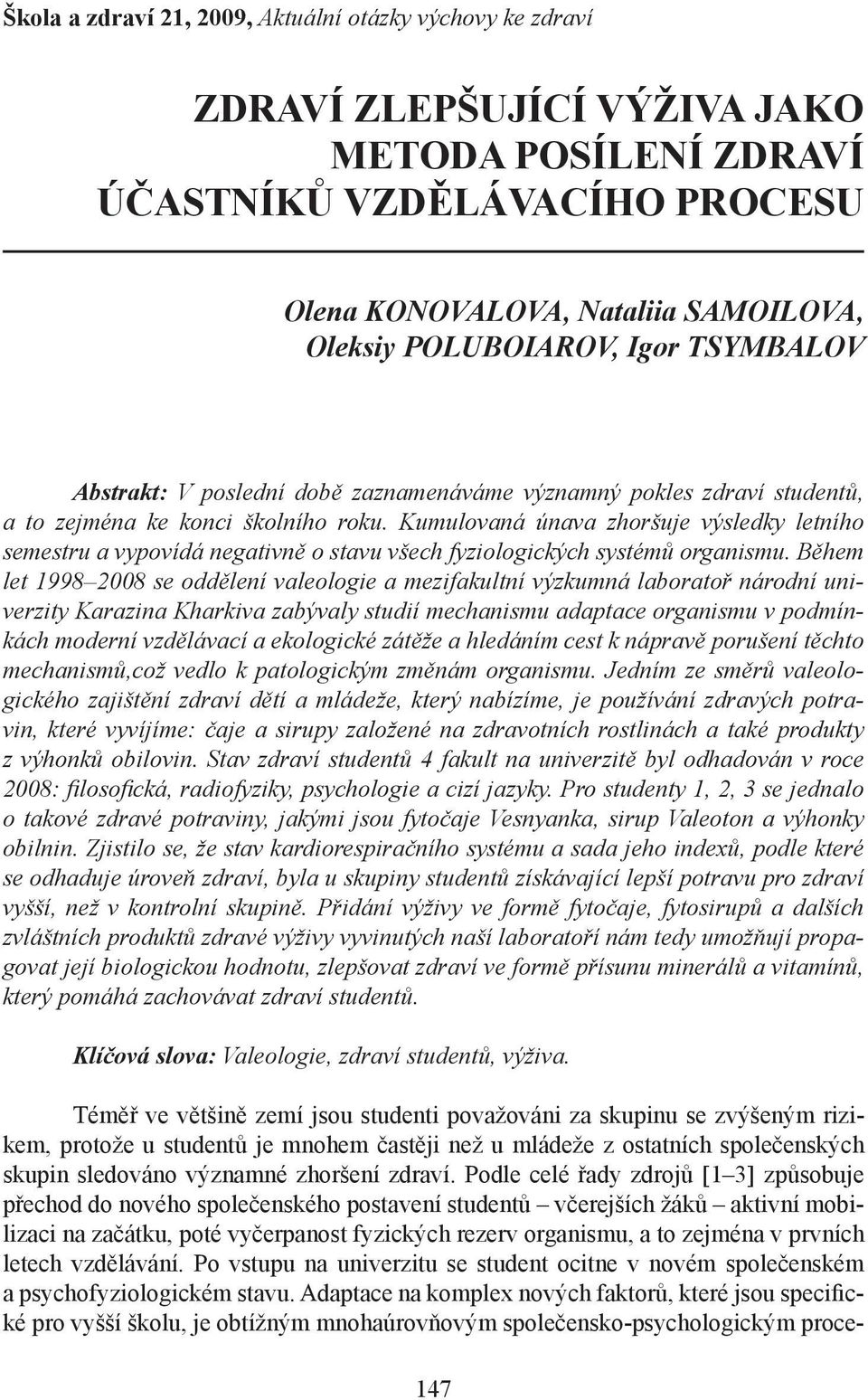 Kumulovaná únava zhoršuje výsledky letního semestru a vyvídá negativně o stavu všech fyziologických systémů organismu.