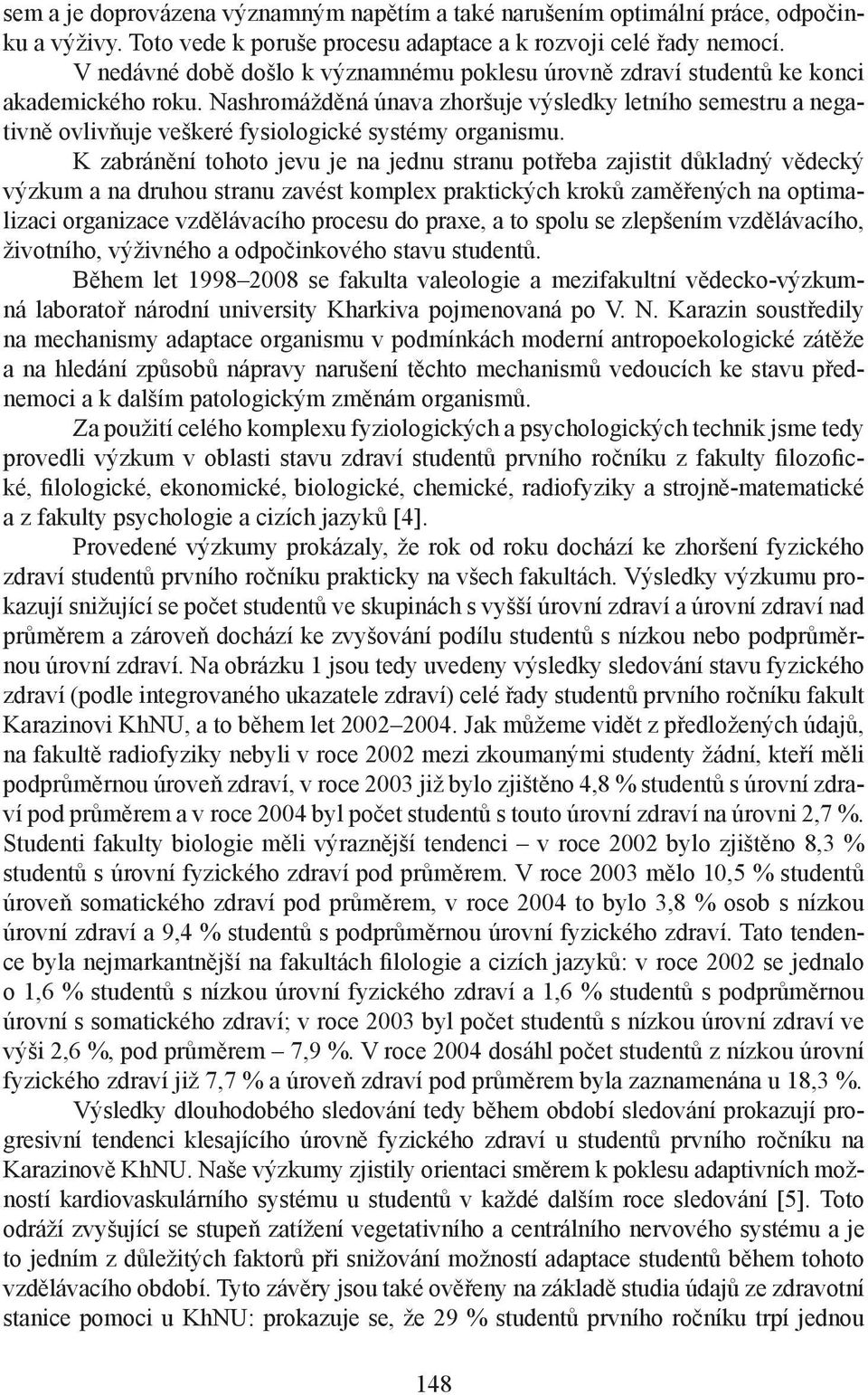 Nashromážděná únava zhoršuje výsledky letního semestru a negativně ovlivňuje veškeré fysiologické systémy organismu.