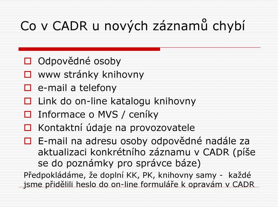 odpovědné nadále za aktualizaci konkrétního záznamu v CADR (píše se do poznámky pro správce báze)