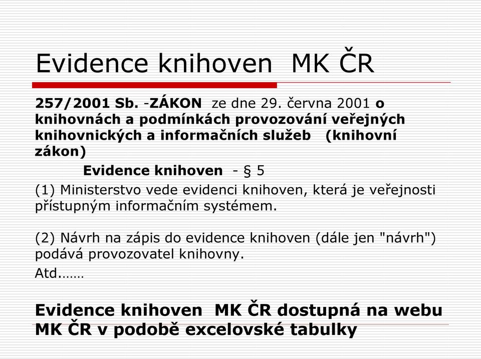 Evidence knihoven - 5 (1) Ministerstvo vede evidenci knihoven, která je veřejnosti přístupným informačním