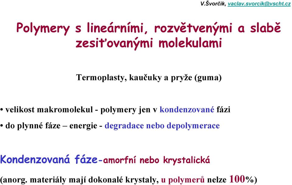 do plynné fáze energie - degradace nebo depolymerace Kondenzovaná fáze-amorfní