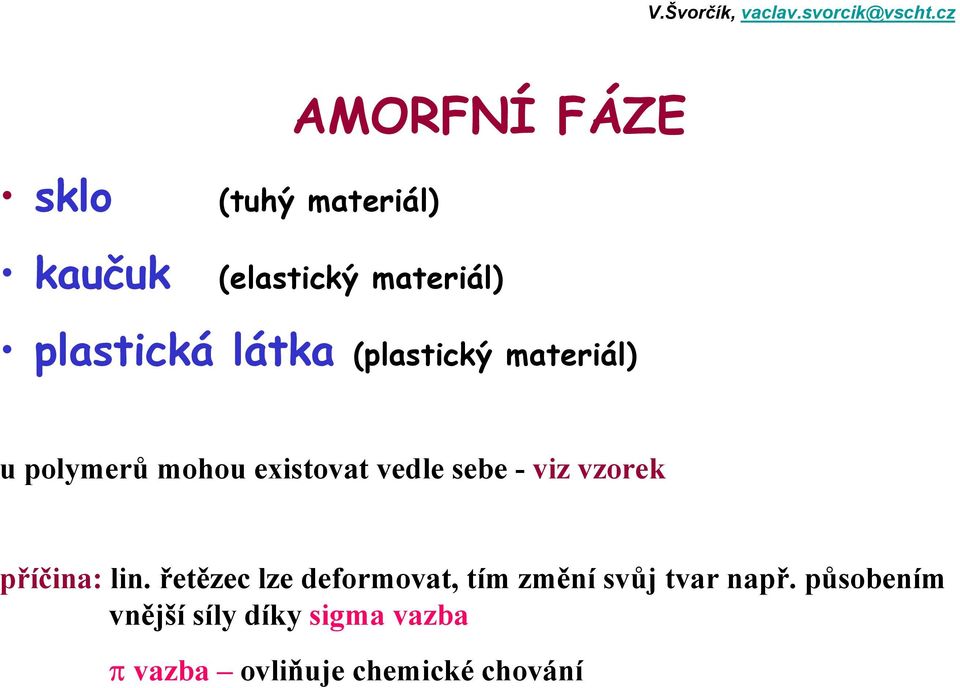 vzorek příčina: lin. řetězec lze deformovat, tím změní svůj tvar např.