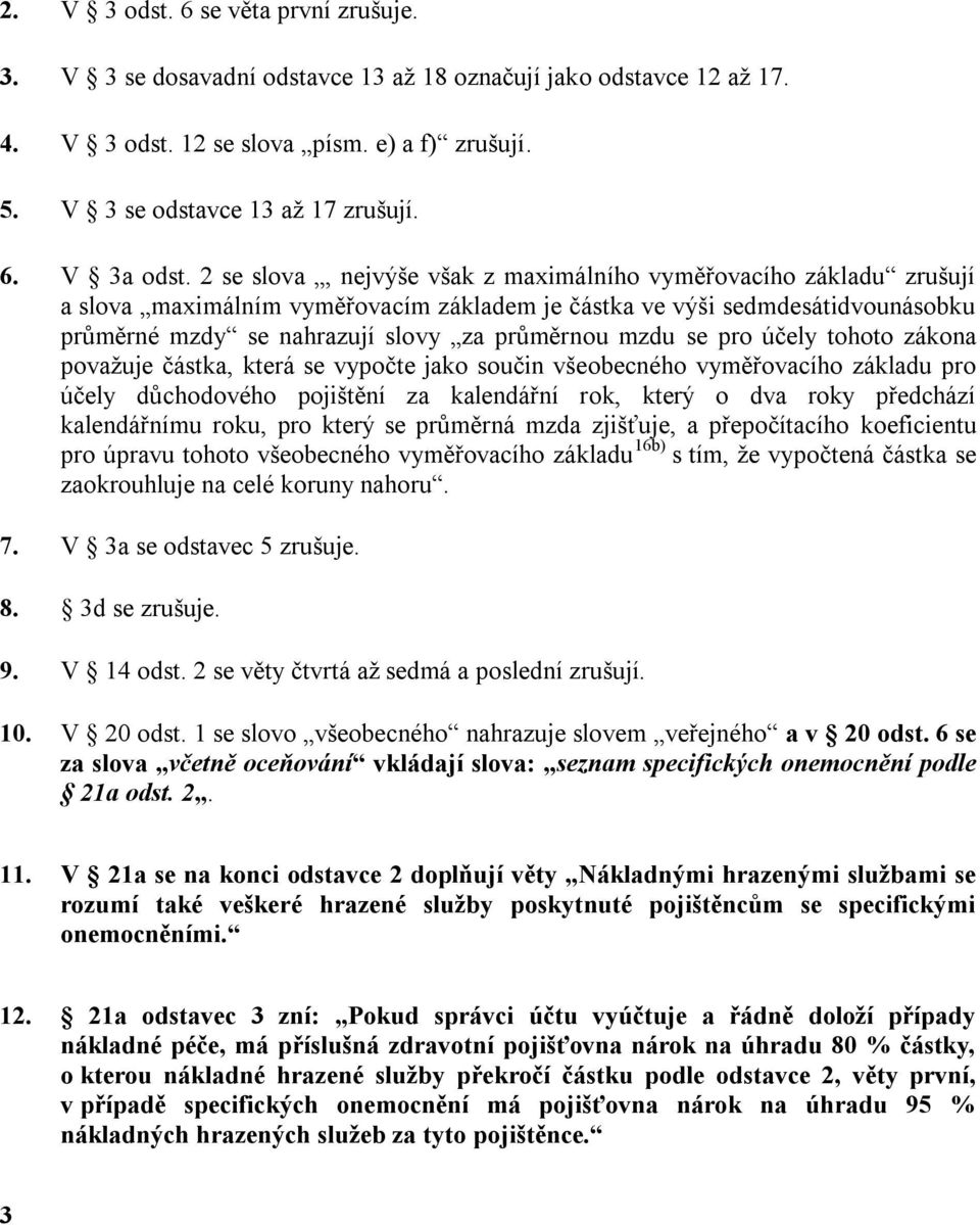 se pro účely tohoto zákona považuje částka, která se vypočte jako součin všeobecného vyměřovacího základu pro účely důchodového pojištění za kalendářní rok, který o dva roky předchází kalendářnímu