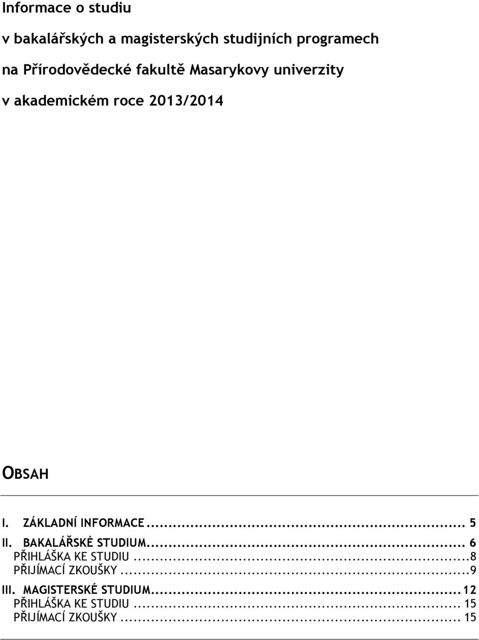 ZÁKLADNÍ INFORMACE... 5 II. BAKALÁŘSKÉ STUDIUM... 6 ŘIHLÁŠKA KE STUDIU.