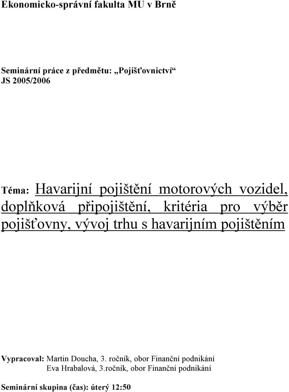 pojišťovny, vývoj trhu s havarijním pojištěním Vypracoval: Martin Doucha, 3.