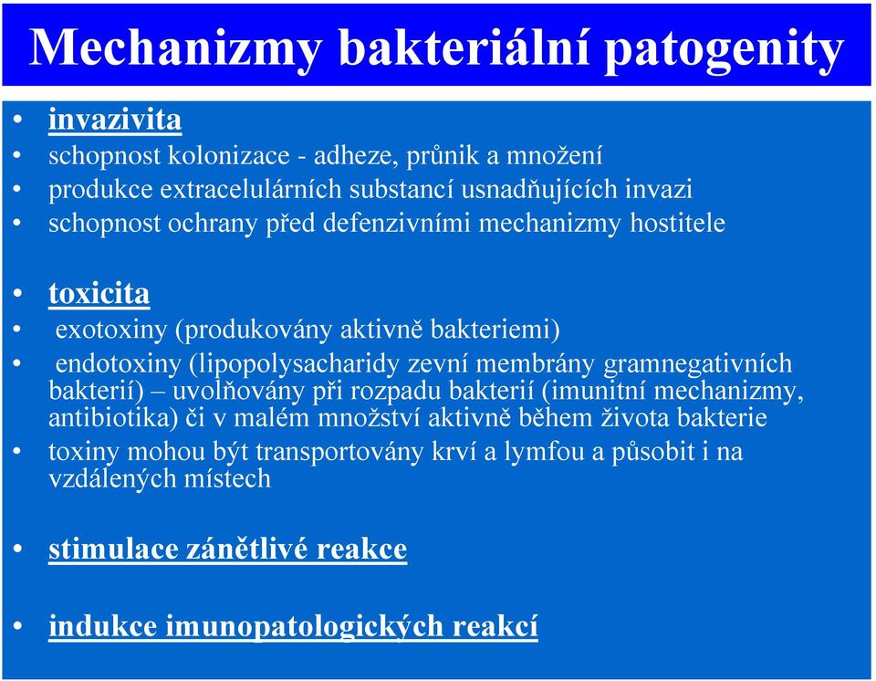 zevní membrány gramnegativních bakterií) uvolňovány při rozpadu bakterií (imunitní mechanizmy, antibiotika) či v malém množství aktivně během
