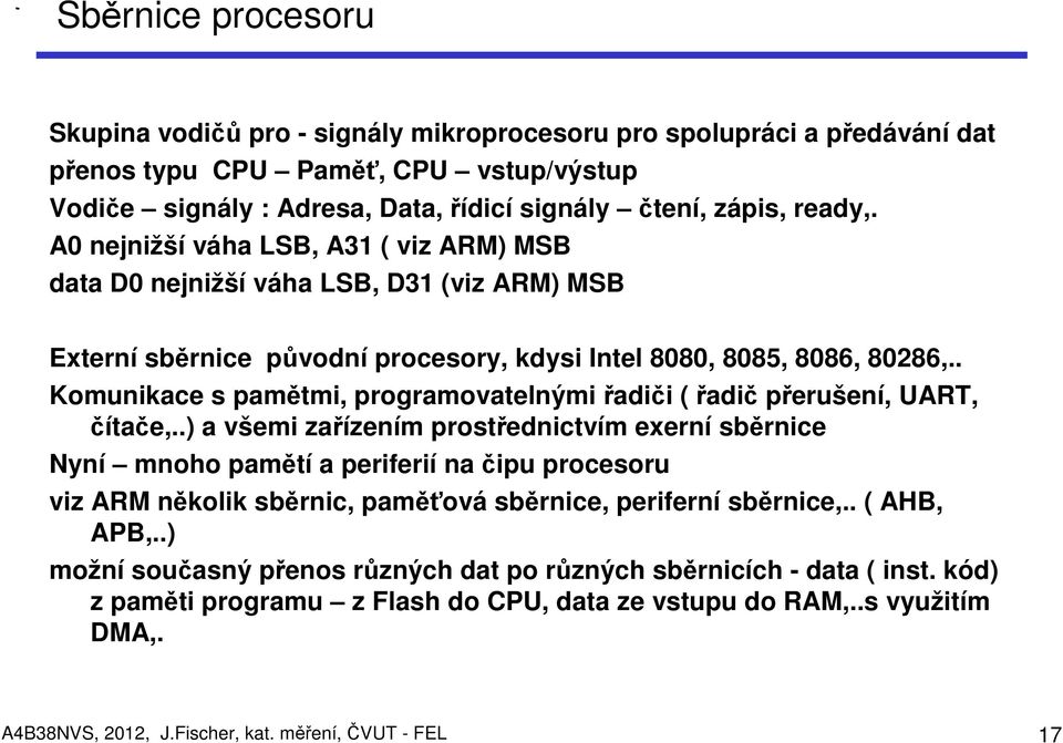 . Komunikace s pamětmi, programovatelnými řadiči ( řadič přerušení, UART, čítače,.