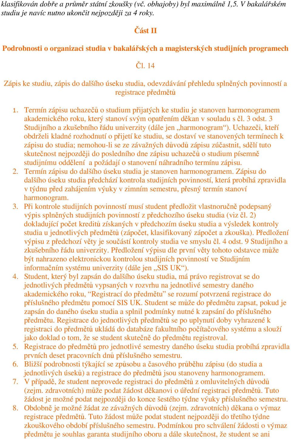 14 Zápis ke studiu, zápis do dalšího úseku studia, odevzdávání přehledu splněných povinností a registrace předmětů 1.