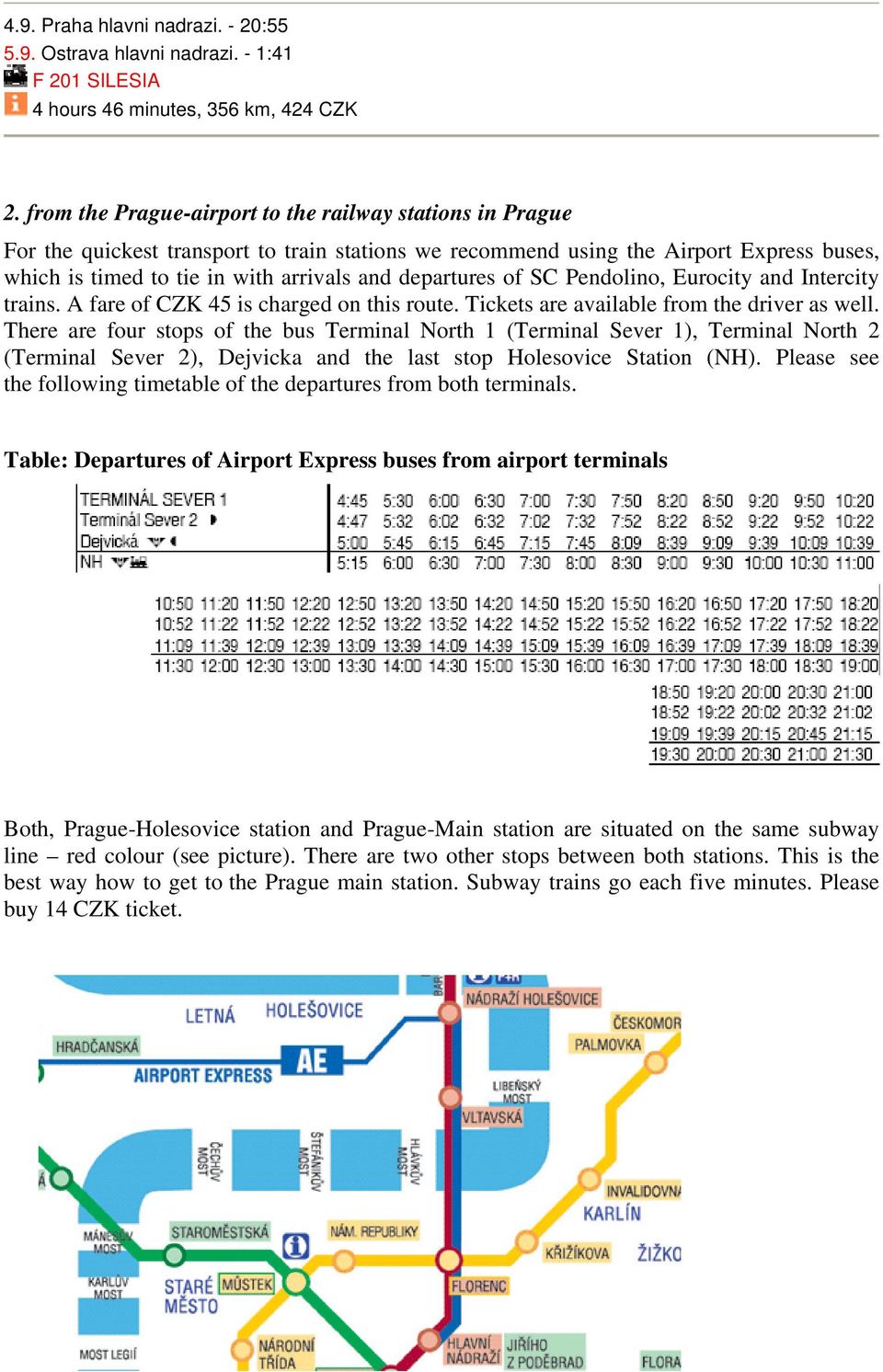 departures of SC Pendolino, Eurocity and Intercity trains. A fare of CZK 45 is charged on this route. Tickets are available from the driver as well.