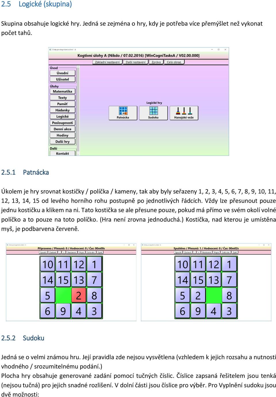 ) Kostička, nad kterou je umístěna myš, je podbarvena červeně. 2.5.2 Sudoku Jedná se o velmi známou hru.