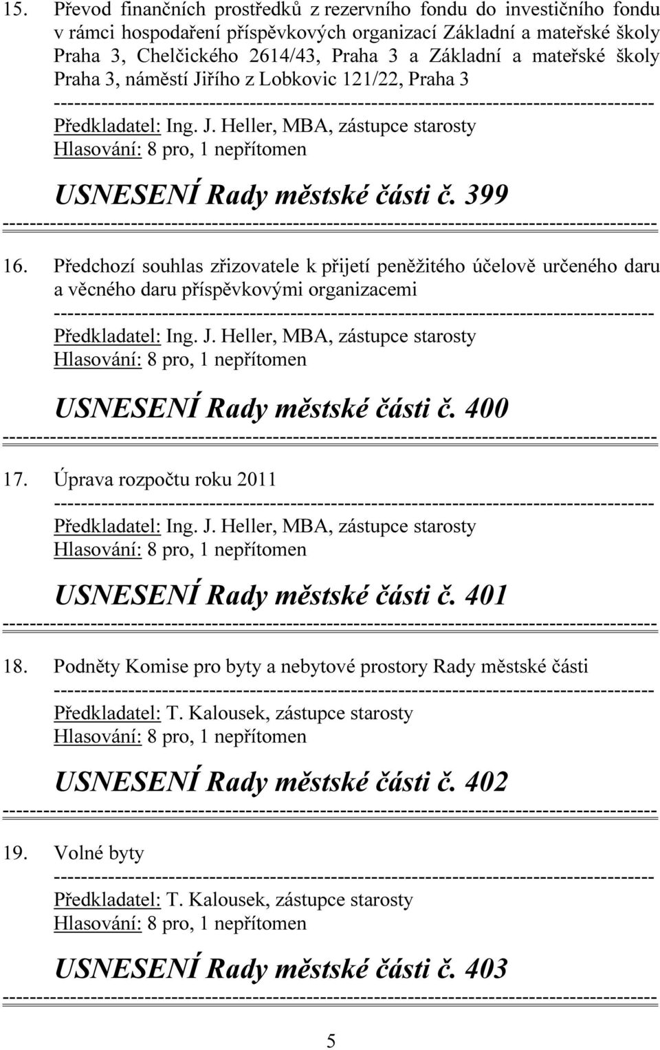 Předchozí souhlas zřizovatele k přijetí peněžitého účelově určeného daru a věcného daru příspěvkovými organizacemi USNESENÍ Rady městské části č. 400 17.