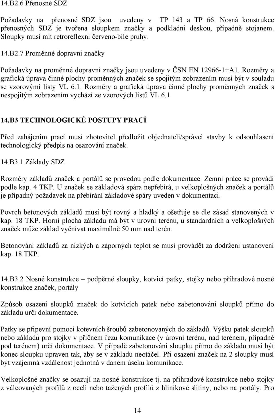 Rozměry a grafická úprava činné plochy proměnných značek se spojitým zobrazením musí být v souladu se vzorovými listy VL 6.1.