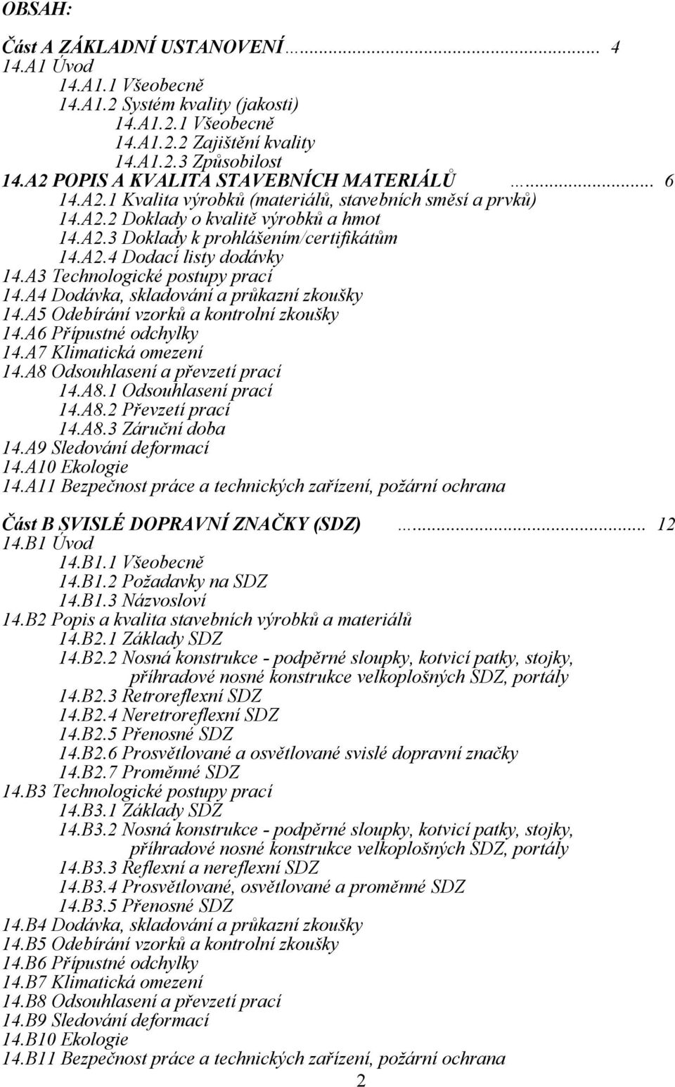A3 Technologické postupy prací 14.A4 Dodávka, skladování a průkazní zkoušky 14.A5 Odebírání vzorků a kontrolní zkoušky 14.A6 Přípustné odchylky 14.A7 Klimatická omezení 14.