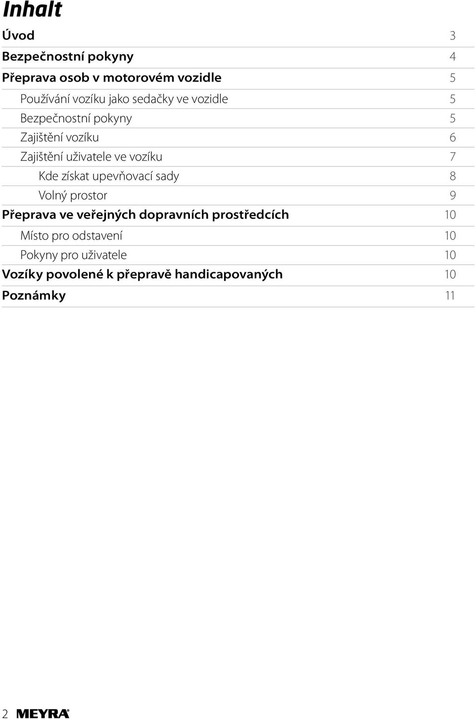 Kde získat upevňovací sady 8 Volný prostor 9 Přeprava ve veřejných dopravních prostředcích 10