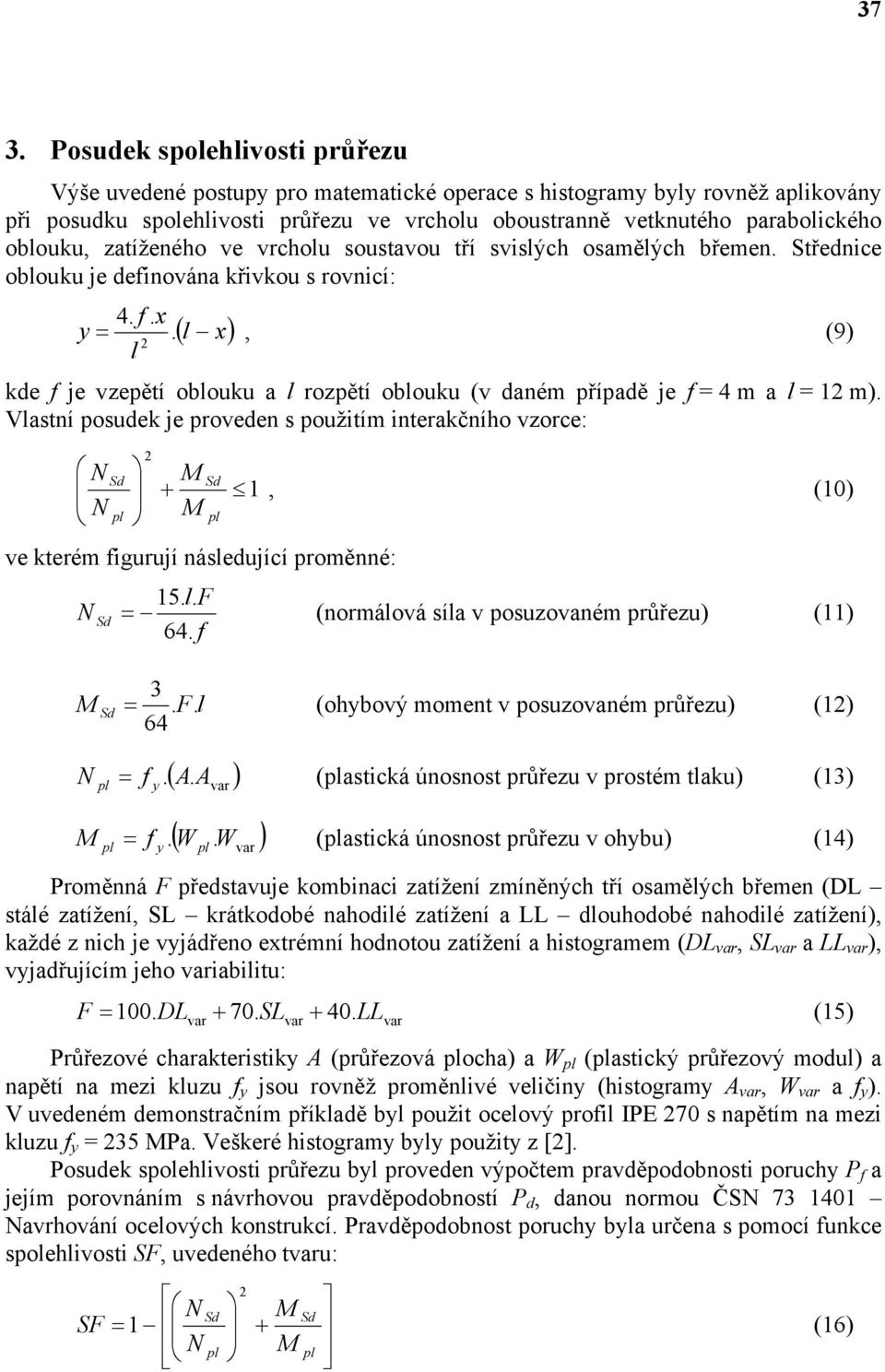 ( l x), (9) l kde f je vzepětí oblouku a l rozpětí oblouku (v daném případě je f = 4 m a l = m).