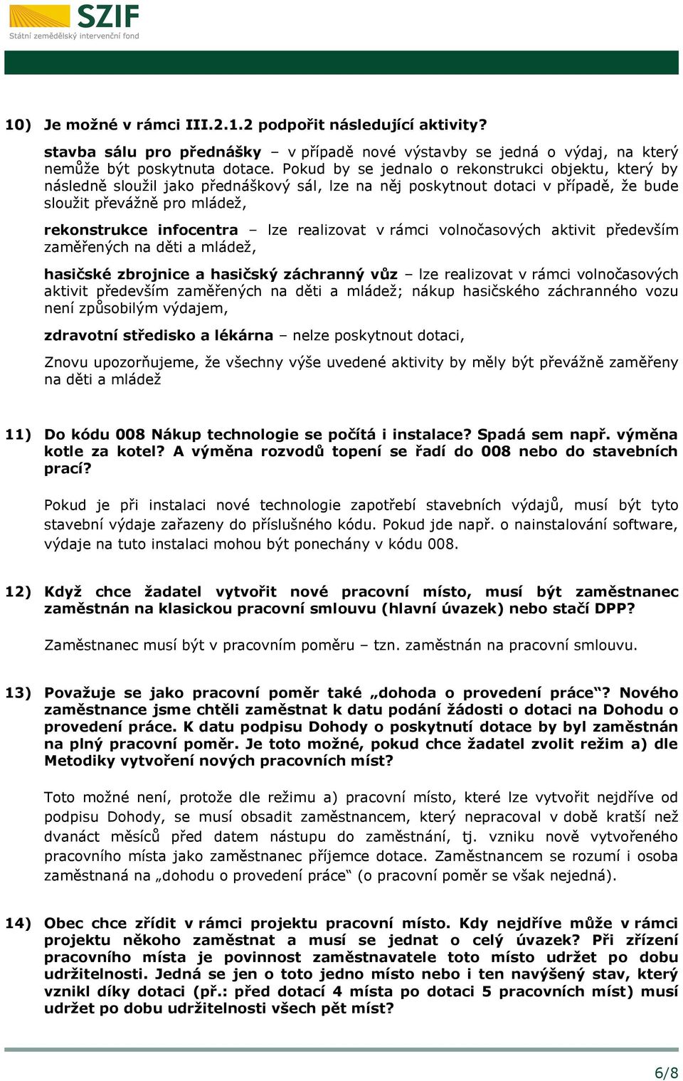 realizovat v rámci volnočasových aktivit především zaměřených na děti a mládež, hasičské zbrojnice a hasičský záchranný vůz lze realizovat v rámci volnočasových aktivit především zaměřených na děti a